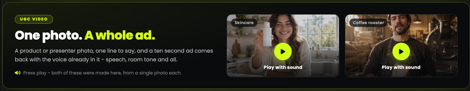 UGC Video: One photo. A whole ad. Two example ads, Skincare and Coffee roaster, each with a Play with sound button